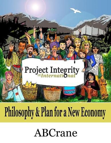 Cover image for Project Integrity International: Philosophy & Plan for a New Economy