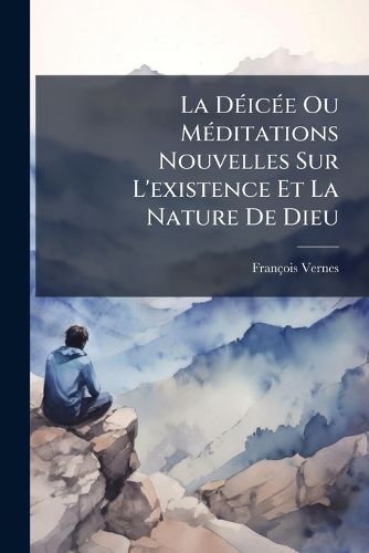 Cover image for La D IC E Ou M Ditations Nouvelles Sur L'Existence Et La Nature de Dieu: Suivie D' Elvina: Trag Die Chr Tienne...
