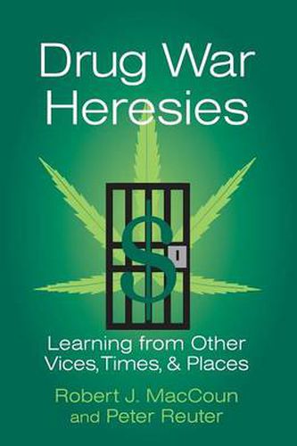 Cover image for Drug War Heresies: Learning from Other Vices, Times, and Places