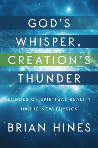 Cover image for God's Whisper, Creation's Thunder: Echoes of Spiritual Reality In the New Physics