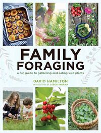 Cover image for Family Foraging: A Fun Guide to Gathering and Eating Wild Plants