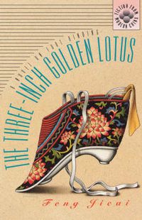 Cover image for The Three-inch Golden Lotus: A Novel on Foot Binding