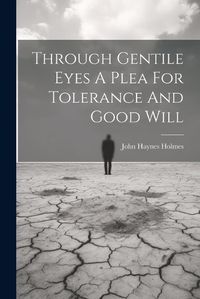 Cover image for Through Gentile Eyes A Plea For Tolerance And Good Will