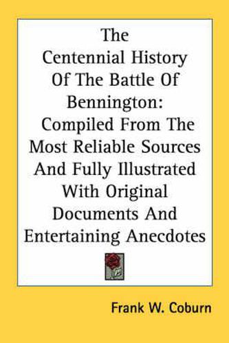 Cover image for The Centennial History of the Battle of Bennington: Compiled from the Most Reliable Sources and Fully Illustrated with Original Documents and Entertaining Anecdotes
