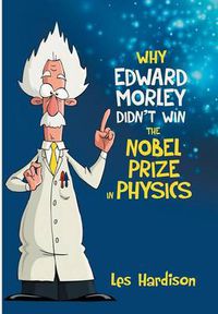 Cover image for Why Edward Morley Didn't Win the Nobel Prize in Physics