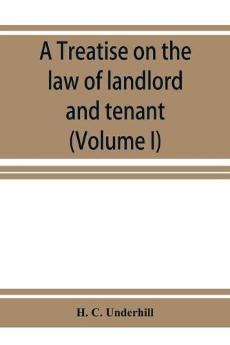 Cover image for A treatise on the law of landlord and tenant, including leases, their execution, surrender, and renewal, the parties thereto, and their reciprocal rights and obligations, the various kinds of tenancy, &c., &c., with full references to the latest American and