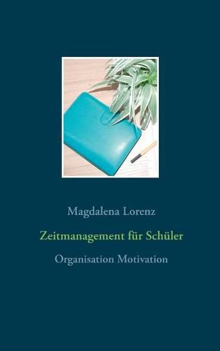 Cover image for Zeitmanagement fur Schuler: Organisation Motivation