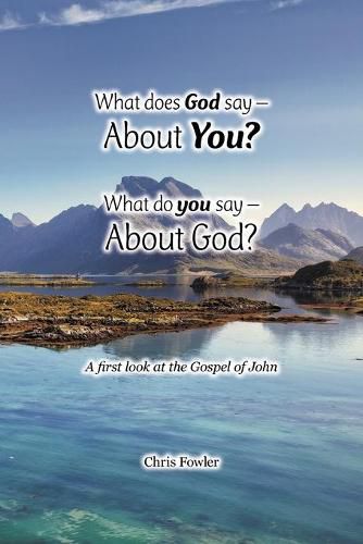 What Does God Say -About You? What Do You Say -About God?: A First Look at the Gospel of John