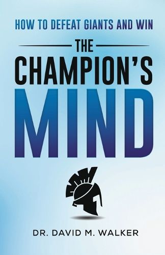 Cover image for The Champion's Mind: How to Defeat Giants and Win