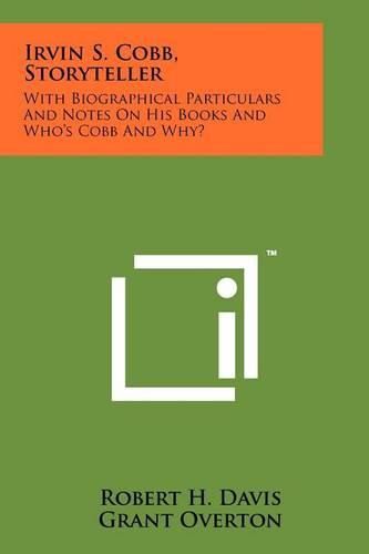 Cover image for Irvin S. Cobb, Storyteller: With Biographical Particulars and Notes on His Books and Who's Cobb and Why?