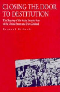 Cover image for Closing the Door to Destitution: The Shaping of the Social Security Acts of the United States and New Zealand