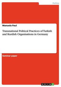 Cover image for Transnational Political Practices of Turkish and Kurdish Organisations in Germany