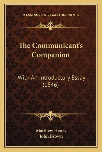 The Communicant's Companion: With an Introductory Essay (1846)