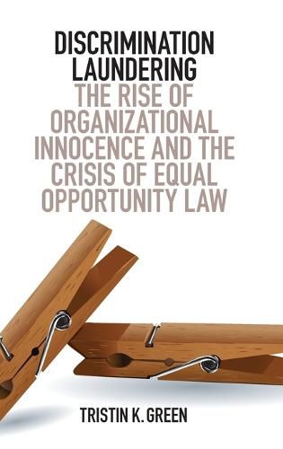 Cover image for Discrimination Laundering: The Rise of Organizational Innocence and the Crisis of Equal Opportunity Law