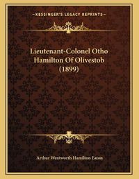 Cover image for Lieutenant-Colonel Otho Hamilton of Olivestob (1899)