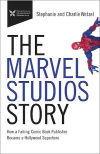 Cover image for The Marvel Studios Story: How a Failing Comic Book Publisher Became a Hollywood Superhero