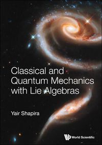 Cover image for Classical And Quantum Mechanics With Lie Algebras