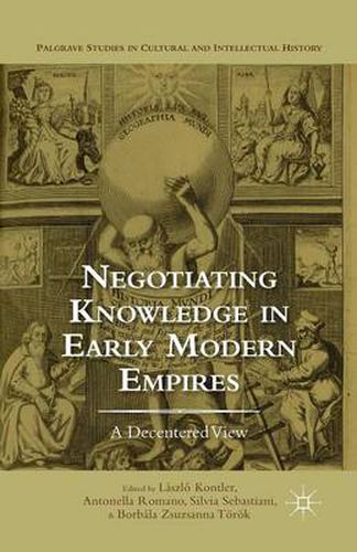 Cover image for Negotiating Knowledge in Early Modern Empires: A Decentered View