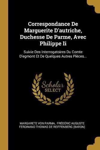 Cover image for Correspondance De Marguerite D'autriche, Duchesse De Parme, Avec Philippe Ii