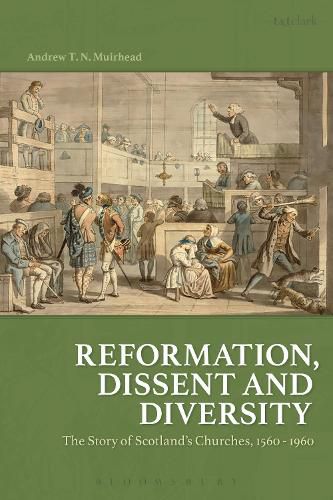 Cover image for Reformation, Dissent and Diversity: The Story of Scotland's Churches, 1560 - 1960