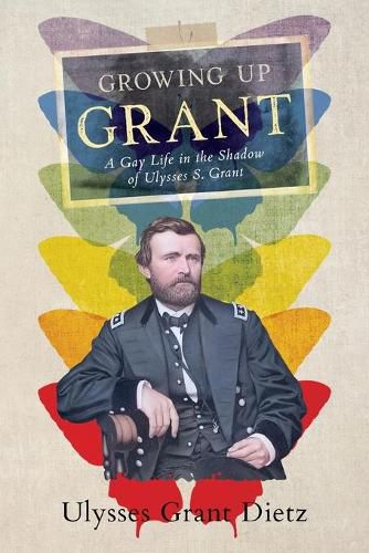 Growing Up Grant: A Gay Life in the Shadow of Ulysses S. Grant