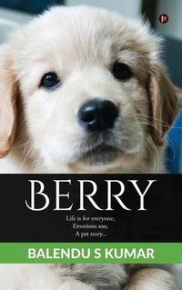 Cover image for Berry: Life is for everyone, Emotions too, A pet story...