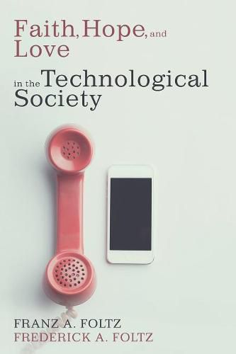 Cover image for Faith, Hope, and Love in the Technological Society