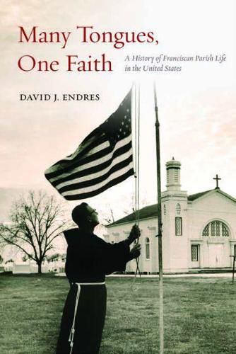 Cover image for Many Tongues, One Faith: A History of Franciscan Parish Life in the United States