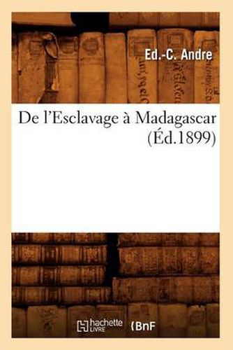 de l'Esclavage A Madagascar, (Ed.1899)