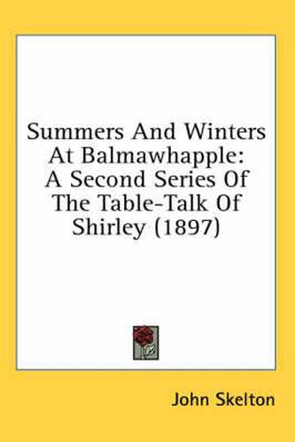 Summers and Winters at Balmawhapple: A Second Series of the Table-Talk of Shirley (1897)