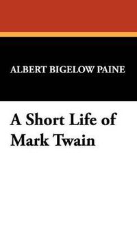 Cover image for A Short Life of Mark Twain