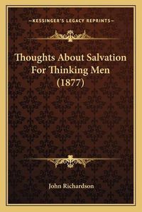 Cover image for Thoughts about Salvation for Thinking Men (1877)