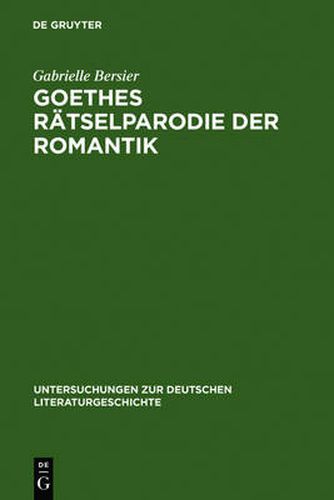 Cover image for Goethes Ratselparodie Der Romantik: Eine Neue Lesart Der Wahlverwandtschaften