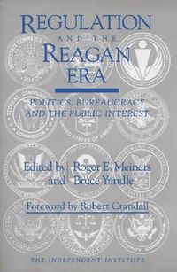 Cover image for Regulation and the Reagan Era: Politics, Bureaucracy and the Public Interest