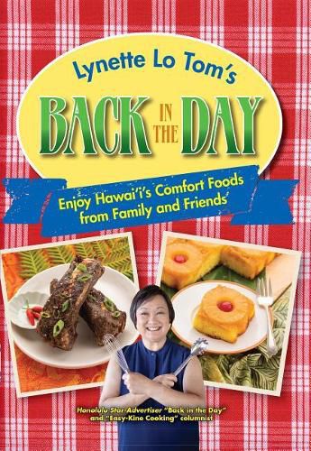 Cover image for Lynette Lo Tom's Back in the Day: Enjoy Hawaii's Comfort Foods from Family and Friends