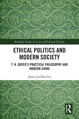 Cover image for Ethical Politics and Modern Society: T. H. Green's Practical Philosophy and Modern China