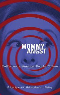 Cover image for Mommy Angst: Motherhood in American Popular Culture
