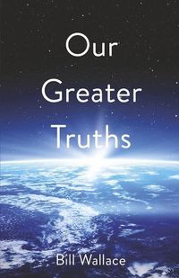 Cover image for Our Greater Truths:: Understanding Who We Are