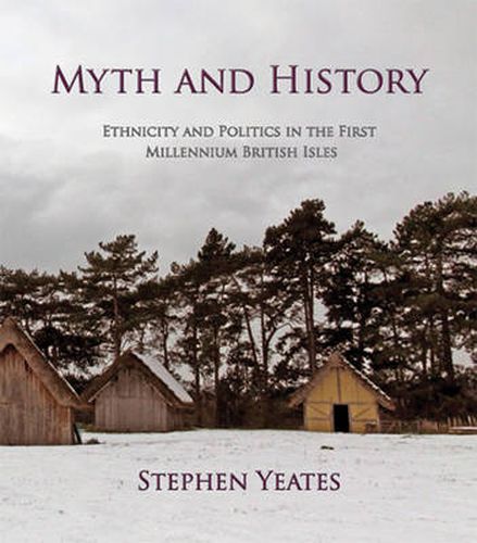 Myth and History: Ethnicity & Politics in the First Millennium British Isles