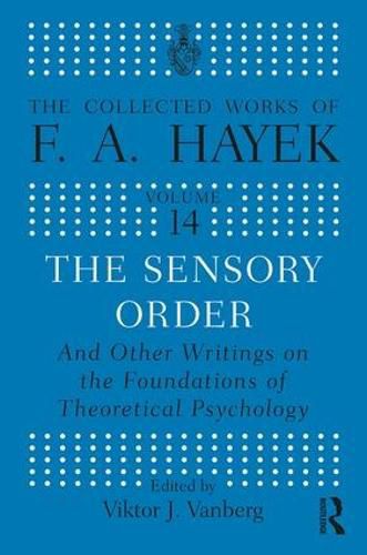 The Sensory Order: And other Writings on the Foundations of Theoretical Psychology