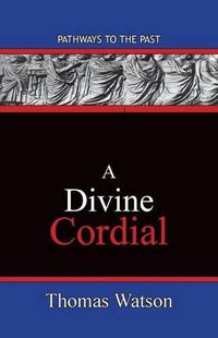 Cover image for A Divine Cordial: Pathways To The Past