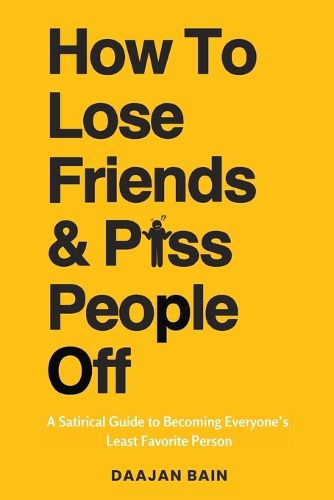 Cover image for How To Lose Friends & P*ss People Off