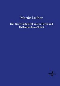 Cover image for Das Neue Testament unsers Herrn und Heilandes Jesu Christi