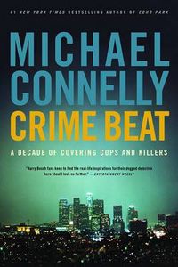 Cover image for Crime Beat: A Decade of Covering Cops and Killers