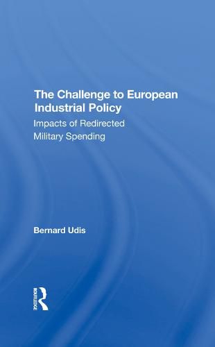 Cover image for The Challenge to European Industrial Policy: Impacts of Redirected Military Spending