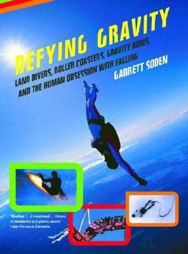 Cover image for Defying Gravity: Land Divers, Roller Coasters, Gravity Bums, and the Human Obsession with Falling