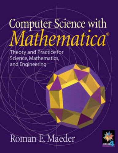 Computer Science with MATHEMATICA  (R): Theory and Practice for Science, Mathematics, and Engineering