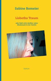 Cover image for Lisbeths Traum: oder bloss nicht daruber reden, Missbrauch in der Familie, Roman