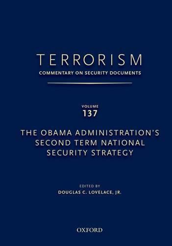 TERRORISM: COMMENTARY ON SECURITY DOCUMENTS VOLUME 137: The Obama Administration's Second Term National Security Strategy