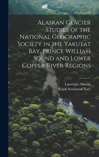 Cover image for Alaskan Glacier Studies of the National Geographic Society in the Yakutat Bay, Prince William Sound and Lower Copper River Regions